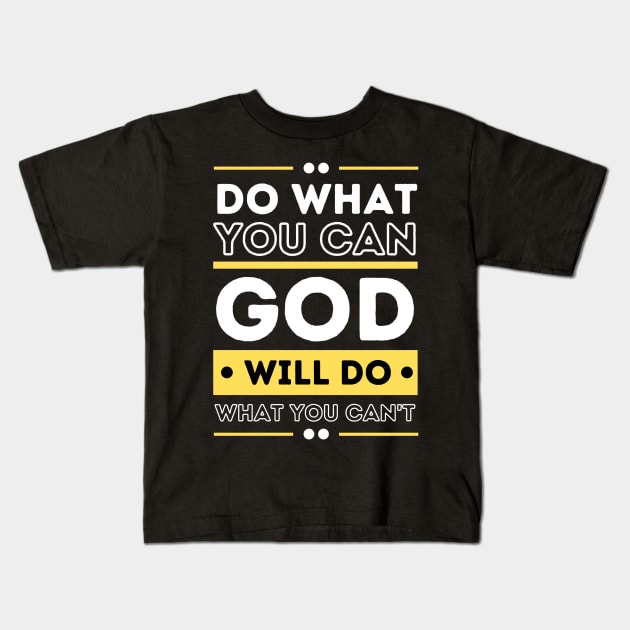 Do What You Can And GOD Will Do What You Can't Kids T-Shirt by Teewyld